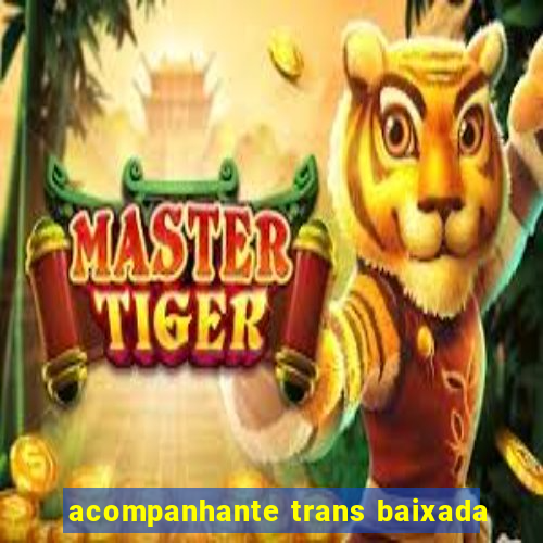 acompanhante trans baixada